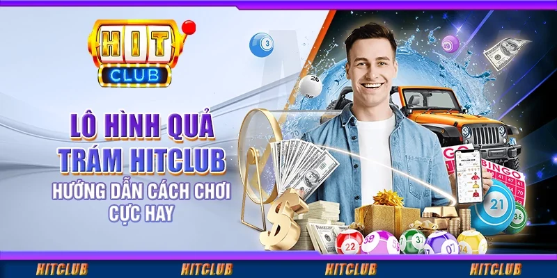 Lô Hình Quả Trám Hitclub - Hướng Dẫn Cách Chơi Cực Hay